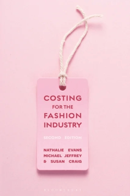 Costing for the Fashion Industry av Professor Nathalie (Manchester Metropolitan University UK) Evans, Michael Jeffrey, Susan (Manchester Metropolitan
