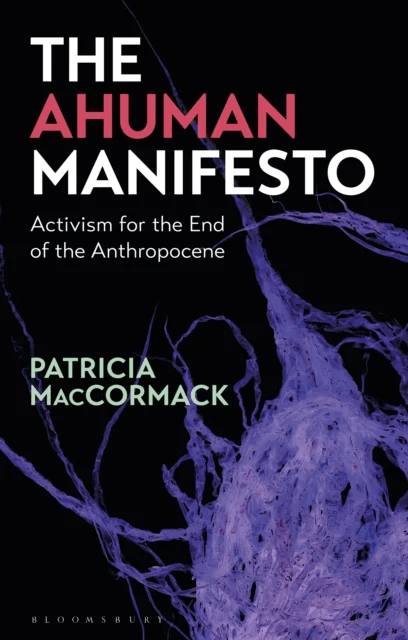 The Ahuman Manifesto av Professor Patricia (Anglia Ruskin University UK) MacCormack