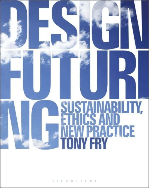 Design Futuring av Tony (University of Tasmania Australia) Fry