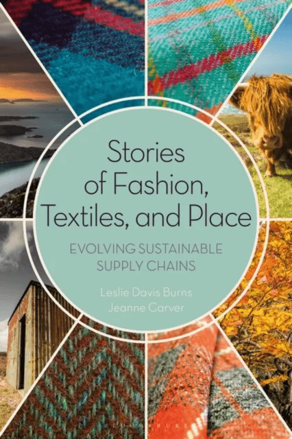 Stories of Fashion, Textiles, and Place av Leslie (Responsible Global Fashion LLC US) Davis Burns, Jeanne (Imperial Stock Ranch USA) Carver