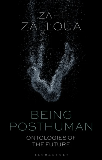 Being Posthuman av Zahi (Department of Foreign Languages and Literatures / Whitman College Whitman College USA) Zalloua