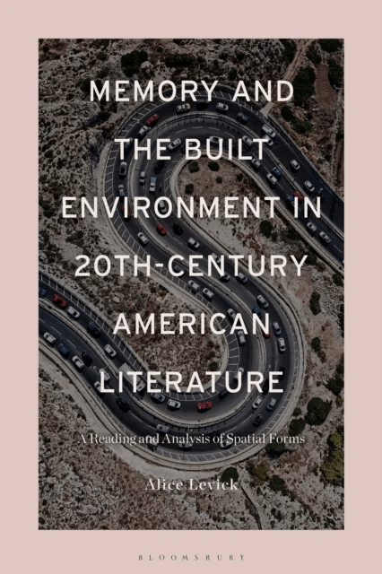 Memory and the Built Environment in 20th-Century American Literature av Dr Alice Levick