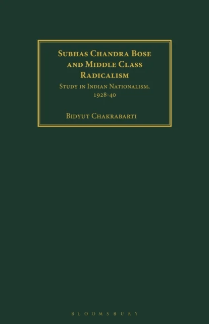 Subhas Chandra Bose and Middle Class Radicalism av Bidyut (Visva-Bharati India) Chakrabarti