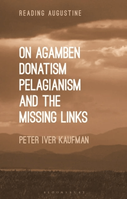 On Agamben, Donatism, Pelagianism, and the Missing Links av Dr Peter Iver Kaufman