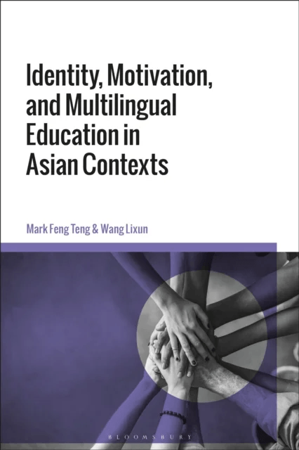 Identity, Motivation, and Multilingual Education in Asian Contexts av Mark Feng (Hong Kong Baptist University Hong Kong) Teng, Dr Wang (Education Univ