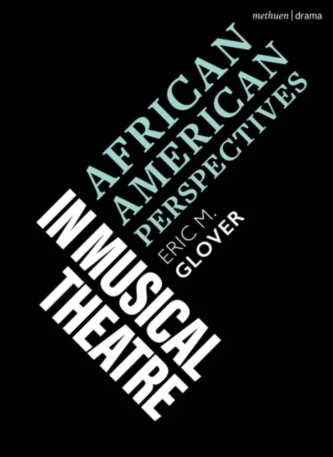 African American Perspectives in Musical Theatre av Eric M. (Yale University USA) Glover