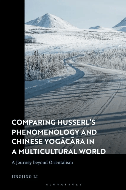 Comparing Husserl¿s Phenomenology and Chinese Yogacara in a Multicultural World av Dr Jingjing Li