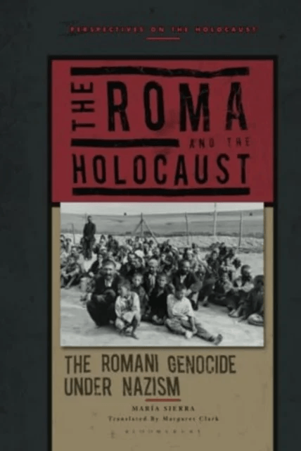 The Roma and the Holocaust av Professor Maria (University of Seville Spain) Sierra