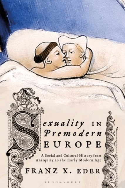 Sexuality in Premodern Europe av Univ. Prof. Dr. Franz X. (University of Vienna Austria) Eder