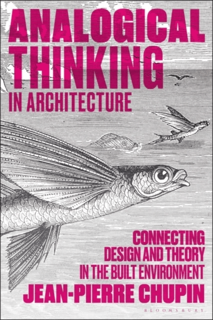 Analogical Thinking in Architecture av Dr Jean-Pierre (University of Montreal Canada) Chupin