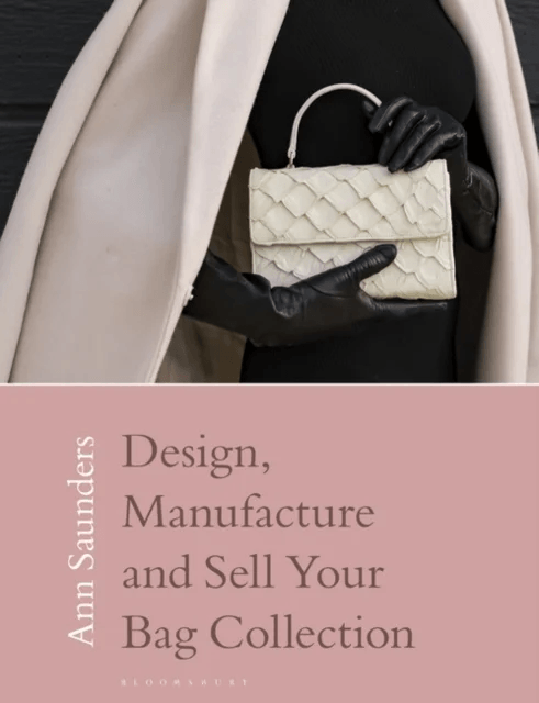 Design, Manufacture and Sell Your Bag Collection av Ann Saunders