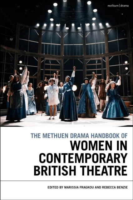 The Methuen Drama Handbook of Women in Contemporary British Theatre