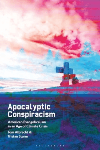 Apocalyptic Conspiracism av Tom (Queen's University Belfast UK) Albrecht, Tristan (Queen¿s University Belfast UK) Sturm