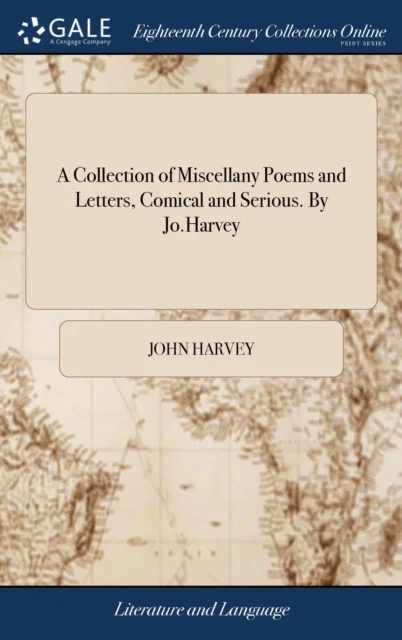 A Collection of Miscellany Poems and Letters, Comical and Serious. By Jo.Harvey av John Harvey