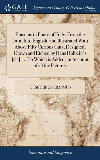 Erasmus in Praise of Folly, From the Latin Into English, and Illustrated With Above Fifty Curious Cu av Desiderius Erasmus