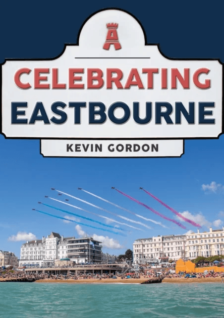 Celebrating Eastbourne av Kevin Gordon