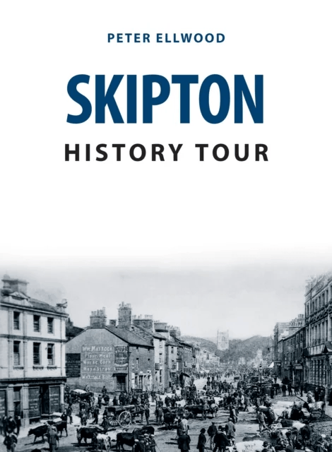 Skipton History Tour av Peter Ellwood