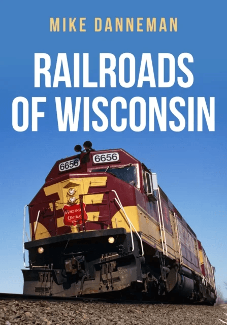 Railroads of Wisconsin av Mike Danneman