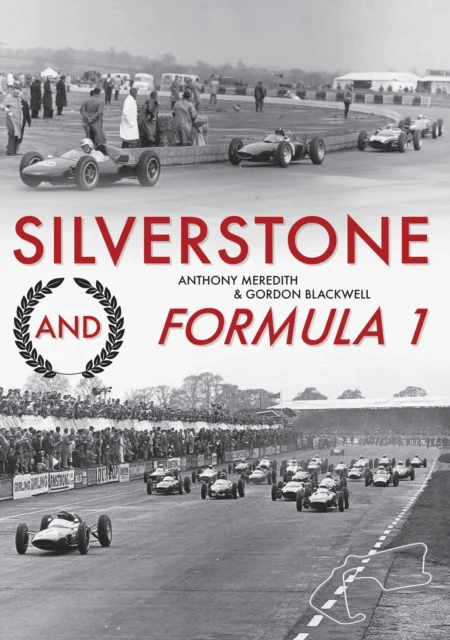 Silverstone and Formula 1 av Anthony Meredith, Gordon Blackwell