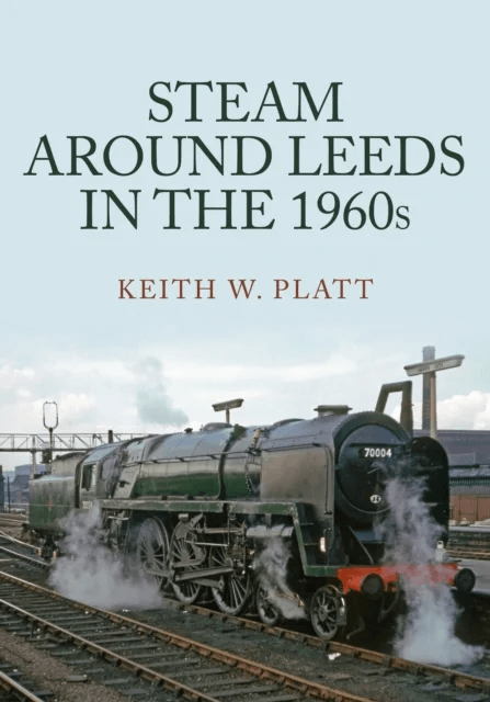 Steam Around Leeds in the 1960s av Keith W. Platt