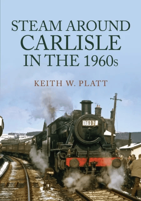 Steam Around Carlisle in the 1960s av Keith W. Platt