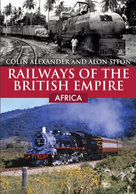 Railways of the British Empire: Africa av Colin Alexander, Alon Siton