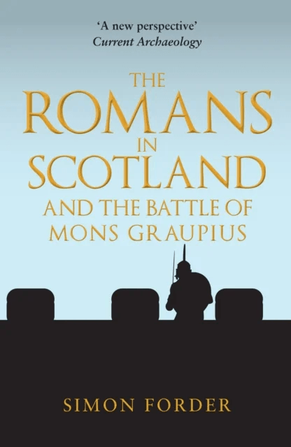 The Romans in Scotland and The Battle of Mons Graupius av Simon Forder