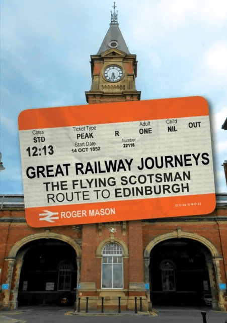 Great Railway Journeys: The Flying Scotsman Route to Edinburgh av Roger Mason