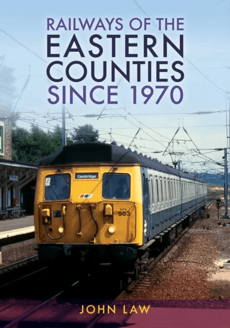 Railways of the Eastern Counties Since 1970 av John Law