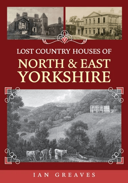 Lost Country Houses of North and East Yorkshire av Ian Greaves