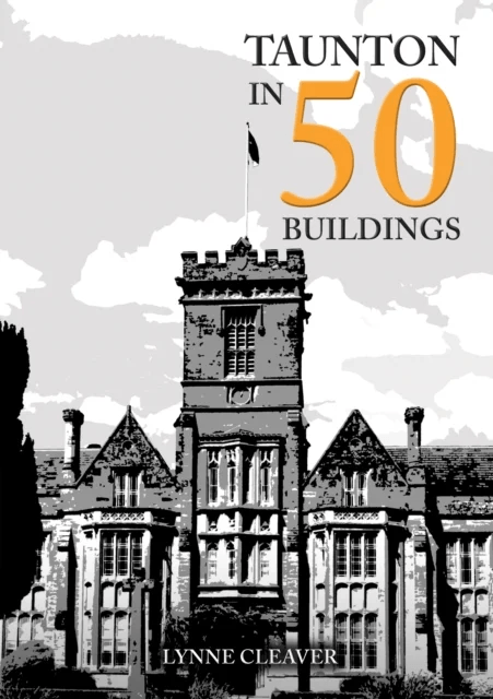 Taunton in 50 Buildings av Lynne Cleaver