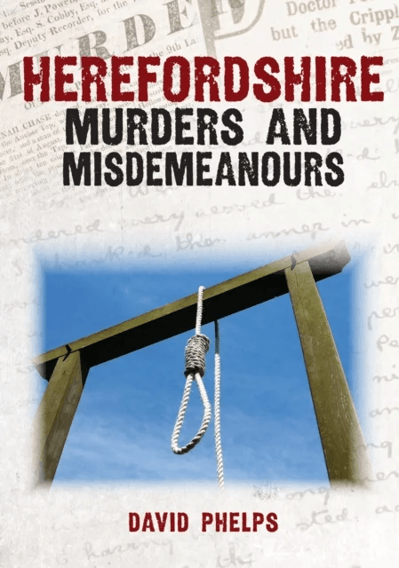 Herefordshire Murders &amp; Misdemeanours av David Phelps