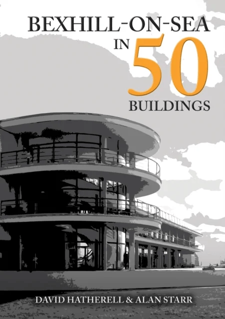 Bexhill-on-Sea in 50 Buildings av David Hatherell, Alan Starr
