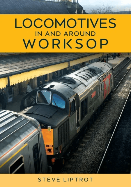 Locomotives In and Around Worksop av Steve Liptrot