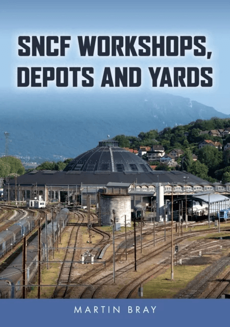 SNCF Workshops, Depots and Yards av Martin Bray