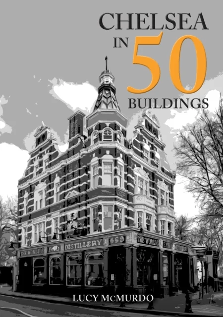 Chelsea in 50 Buildings av Lucy McMurdo