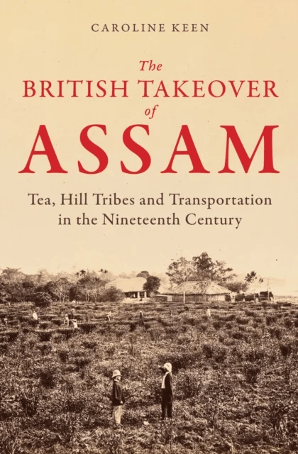 The British Takeover of Assam av Caroline Keen