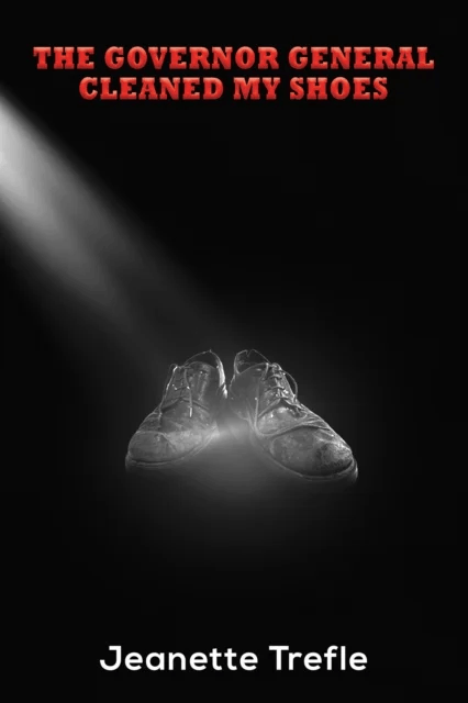 The Governor General Cleaned My Shoes av Jeanette Trefle