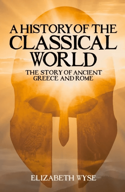 A History of the Classical World av Elizabeth Wyse