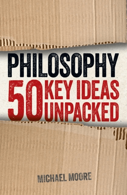 Philosophy: 50 Key Ideas Unpacked av Michael Moore