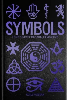 Symbols: Their History, Meaning &amp; Evolution av Adele Nozedar
