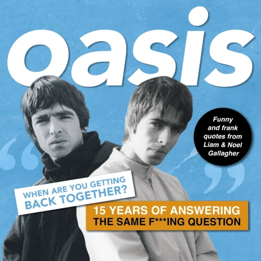 Oasis: When are you getting back together? av Harry Maddison