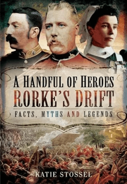 A Handful of Heroes, Rorke's Drift av Katie Stossel