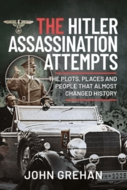 The Hitler Assassination Attempts av John Grehan