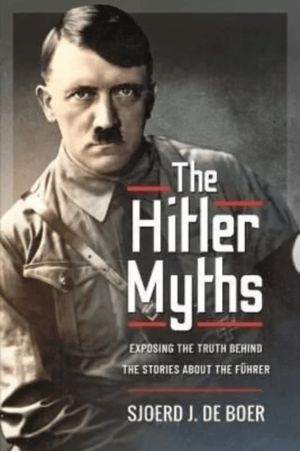 The Hitler Myths av J de Boer  Sjoerd