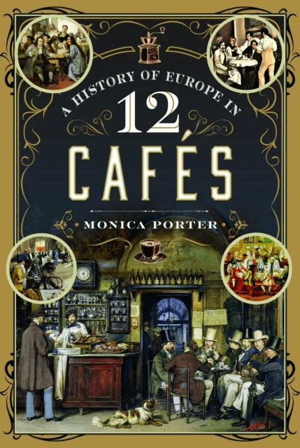 A History of Europe in 12 Cafes av Monica Porter