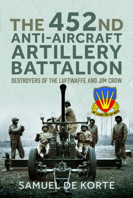 The 452nd Anti-Aircraft Artillery Battalion av Samuel de Korte