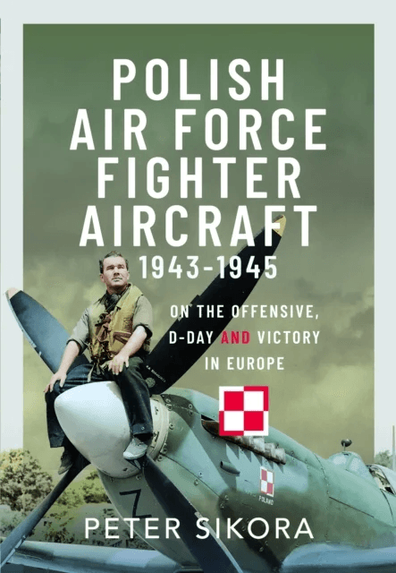 Polish Air Force Fighter Aircraft, 1943-1945 av Peter Sikora