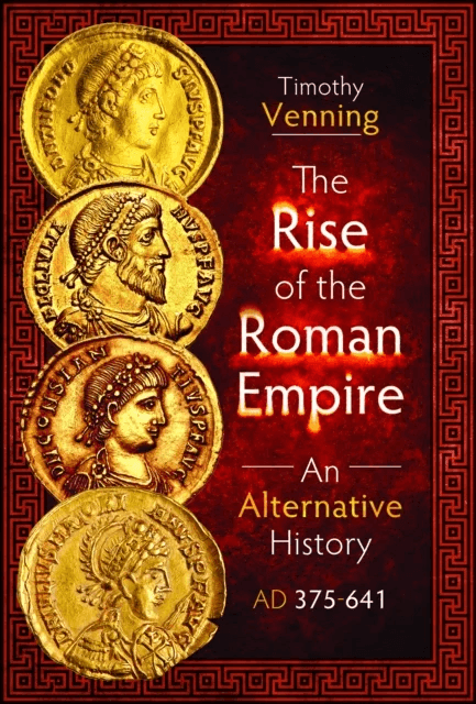 The Rise of the Roman Empire: An Alternative History, AD 375-641 av Timothy Venning