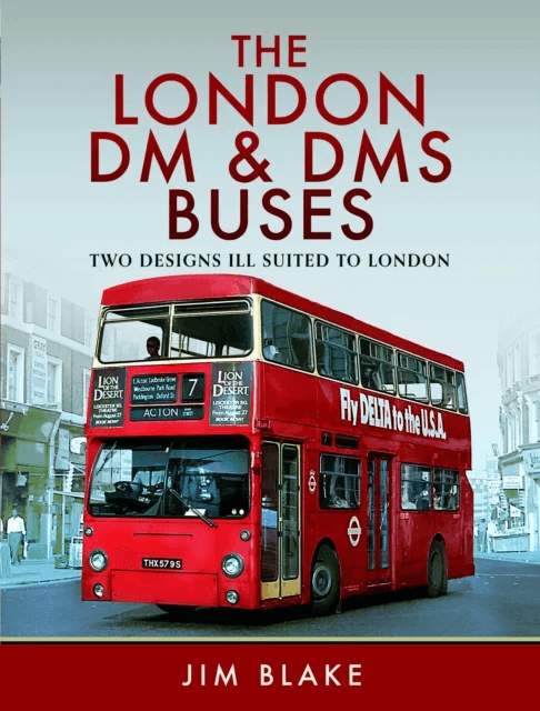The London DM and DMS Buses - Two Designs Ill Suited to London av Jim Blake